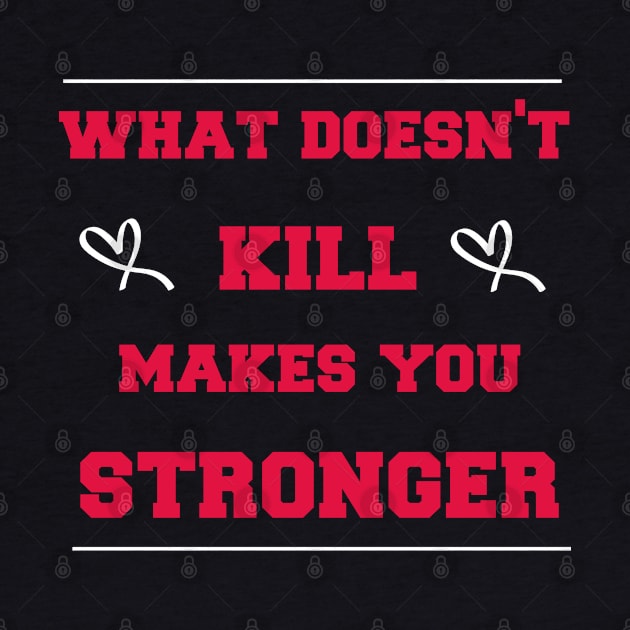 what doesn't kill makes you stronger by Duodesign